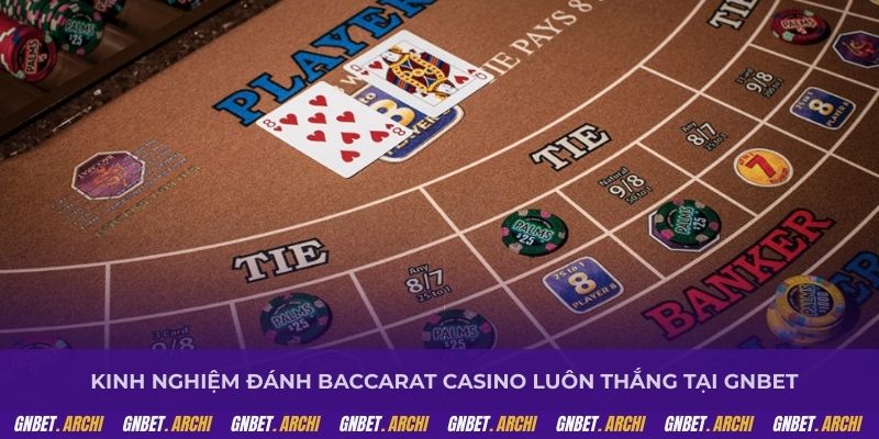 Kinh nghiệm đánh baccarat casino luôn thắng tại GNBET