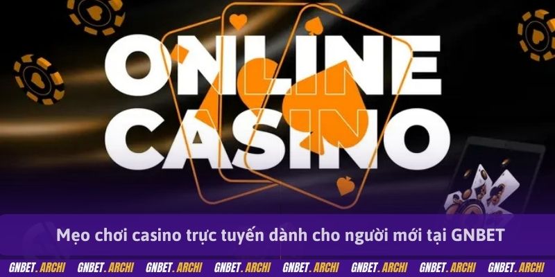 Mẹo chơi casino trực tuyến dành cho người mới tại GNBET